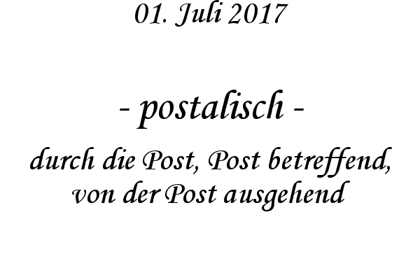 postalisch - durch die Post, Post betreffend, von der Post ausgehend
