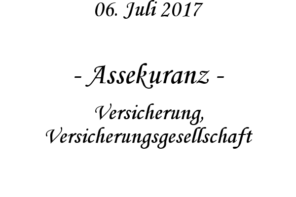 Assekuranz - Versicherung, Versicherungsgesellschaft
