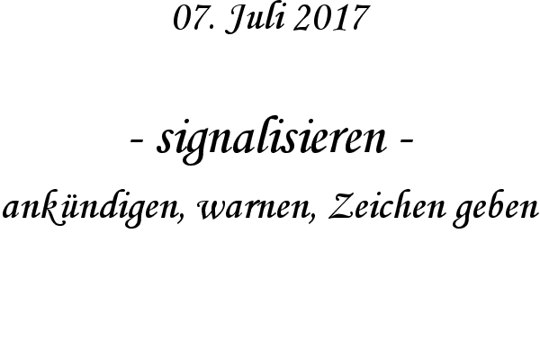 signalisieren - ankndigen, warnen, Zeichen geben
