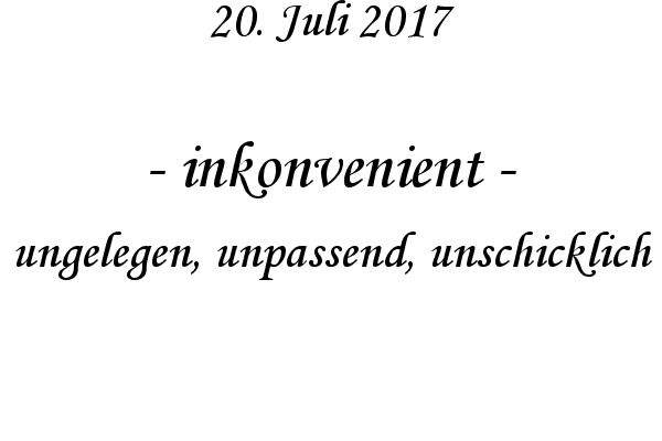 inkonvenient - ungelegen, unpassend, unschicklich
