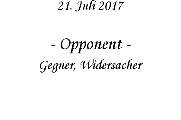 Opponent - Gegner, Widersacher
