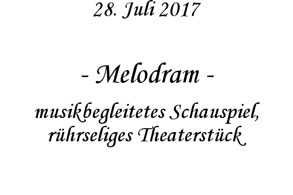 Melodram - musikbegleitetes Schauspiel, rhrseliges Theaterstck
