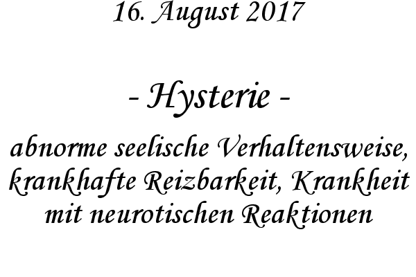 Hysterie - abnorme seelische Verhaltensweise, krankhafte Reizbarkeit, Krankheit mit neurotischen Reaktionen
