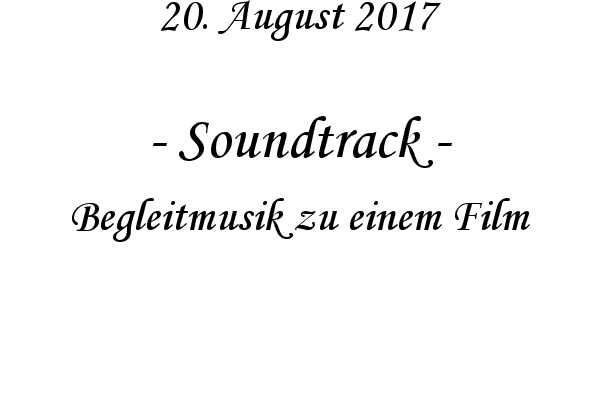 Soundtrack - Begleitmusik zu einem Film

