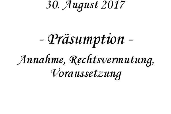 Prsumption - Annahme, Rechtsvermutung, Voraussetzung
