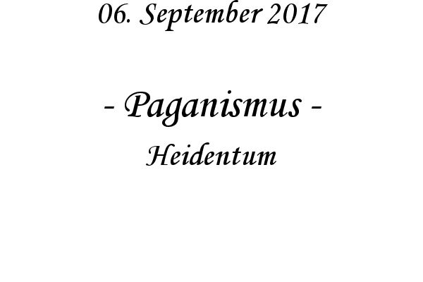 Paganismus - Heidentum
