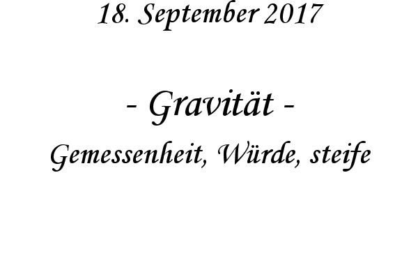 Gravitt - Gemessenheit, Wrde, steife
