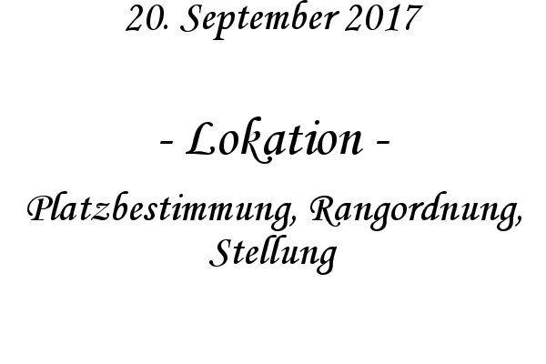 Lokation - Platzbestimmung, Rangordnung, Stellung
