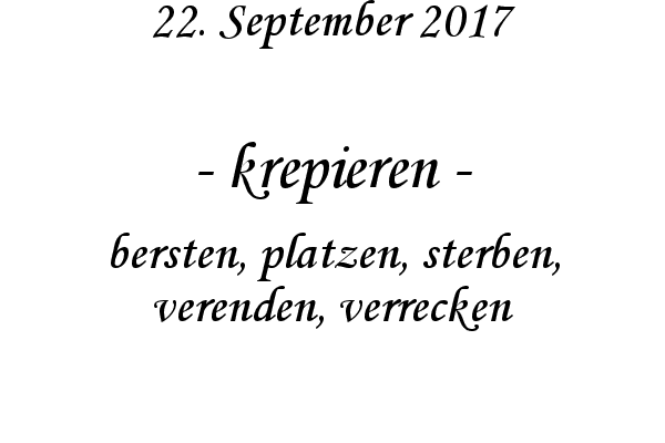 krepieren - bersten, platzen, sterben, verenden, verrecken
