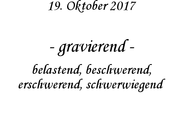 gravierend - belastend, beschwerend, erschwerend, schwerwiegend
