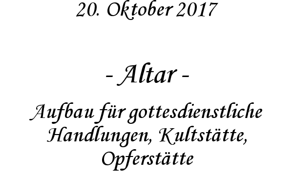 Altar - Aufbau fr gottesdienstliche Handlungen, Kultsttte, Opfersttte
