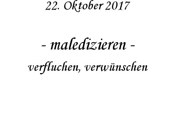 maledizieren - verfluchen, verwnschen
