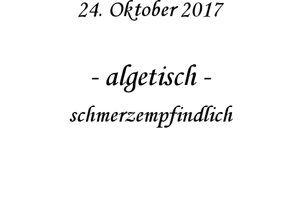 algetisch - schmerzempfindlich

