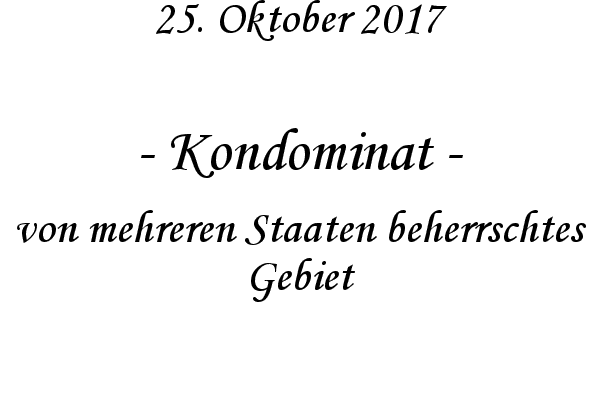 Kondominat - von mehreren Staaten beherrschtes Gebiet
