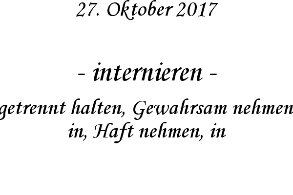 internieren - getrennt halten, Gewahrsam nehmen, in, Haft nehmen, in
