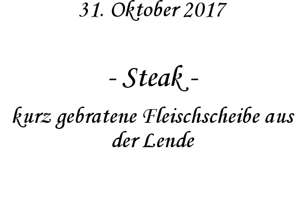 Steak - kurz gebratene Fleischscheibe aus der Lende
