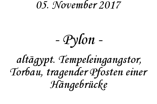 Pylon - altgypt. Tempeleingangstor, Torbau, tragender Pfosten einer Hngebrcke
