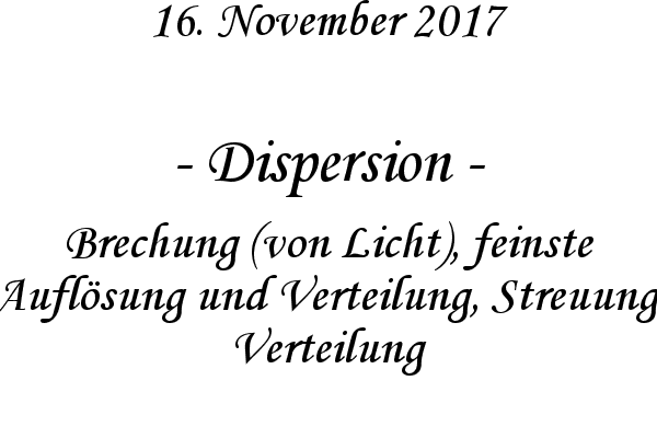 Dispersion - Brechung (von Licht), feinste Auflsung und Verteilung, Streuung, Verteilung
