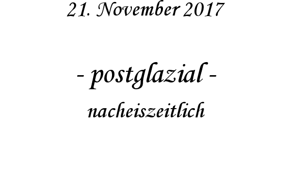 postglazial - nacheiszeitlich
