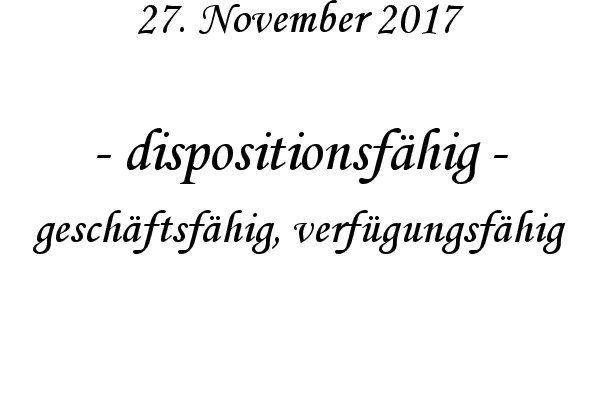 dispositionsfhig - geschftsfhig, verfgungsfhig
