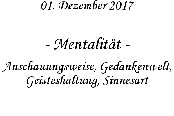 Mentalitt - Anschauungsweise, Gedankenwelt, Geisteshaltung, Sinnesart
