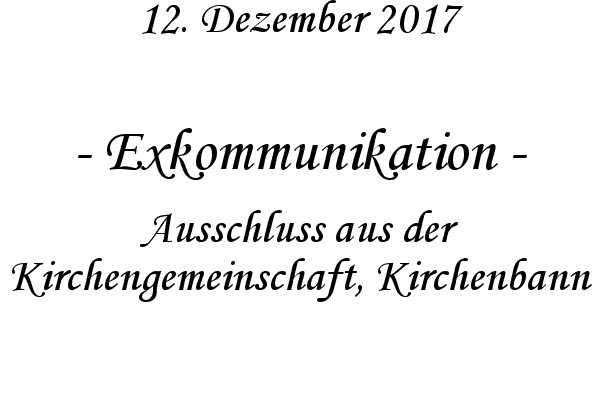 Exkommunikation - Ausschluss aus der Kirchengemeinschaft, Kirchenbann

