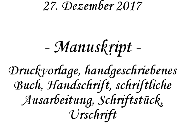 Manuskript - Druckvorlage, handgeschriebenes Buch, Handschrift, schriftliche Ausarbeitung, Schriftstck, Urschrift
