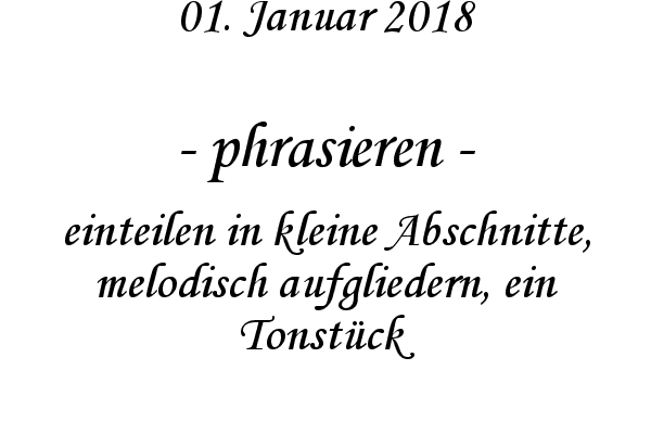 phrasieren - einteilen in kleine Abschnitte, melodisch aufgliedern, ein Tonst�ck
