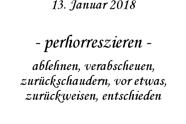 perhorreszieren - ablehnen, verabscheuen, zur�ckschaudern, vor etwas, zur�ckweisen, entschieden