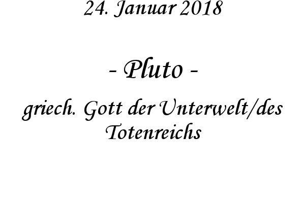 Pluto - griech. Gott der Unterwelt/des Totenreichs