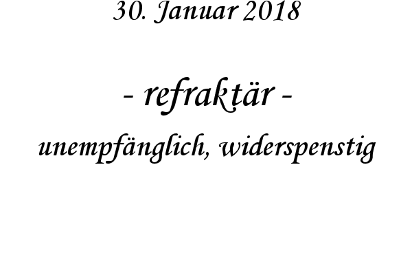 refrakt�r - unempf�nglich, widerspenstig