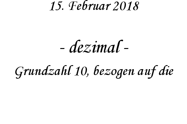 dezimal - Grundzahl 10, bezogen auf die