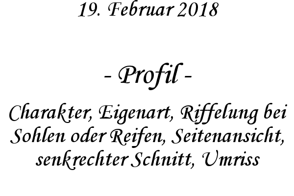 Profil - Charakter, Eigenart, Riffelung bei Sohlen oder Reifen, Seitenansicht, senkrechter Schnitt, Umriss