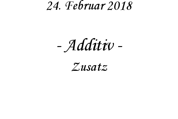 Additiv - Zusatz