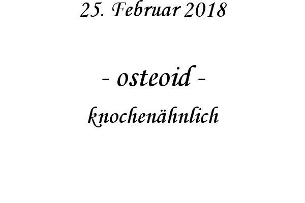 osteoid - knochen�hnlich