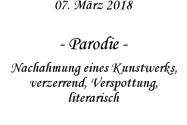Parodie - Nachahmung eines Kunstwerks, verzerrend, Verspottung, literarisch