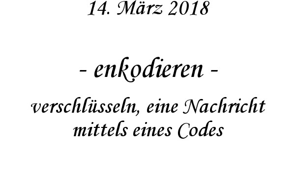 enkodieren - verschl�sseln, eine Nachricht mittels eines Codes