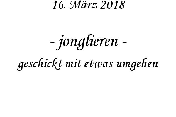 jonglieren - geschickt mit etwas umgehen
