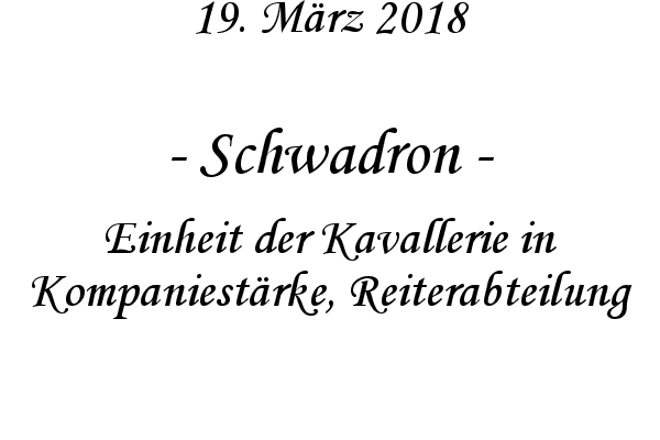 Schwadron - Einheit der Kavallerie in Kompaniestrke, Reiterabteilung
