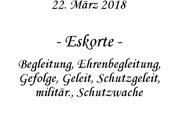 Eskorte - Begleitung, Ehrenbegleitung, Gefolge, Geleit, Schutzgeleit, militr., Schutzwache
