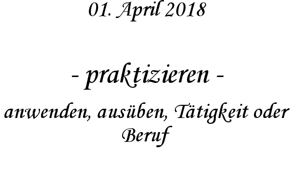 praktizieren - anwenden, ausben, Ttigkeit oder Beruf
