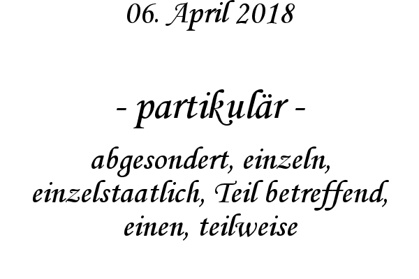 partikulr - abgesondert, einzeln, einzelstaatlich, Teil betreffend, einen, teilweise
