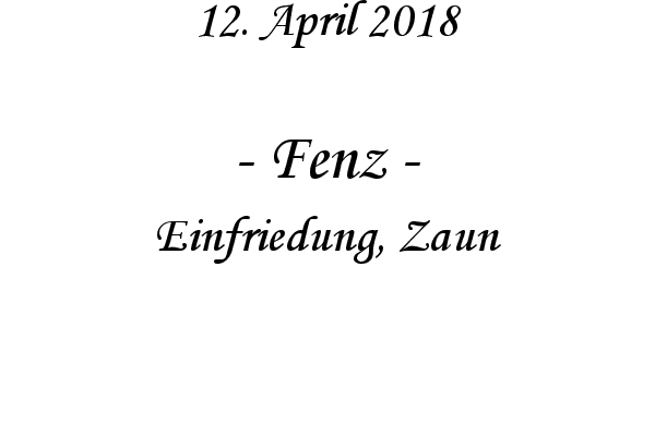 Fenz - Einfriedung, Zaun