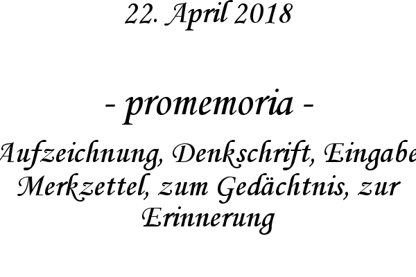 promemoria - Aufzeichnung, Denkschrift, Eingabe, Merkzettel, zum Ged�chtnis, zur Erinnerung