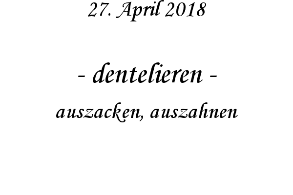 dentelieren - auszacken, auszahnen