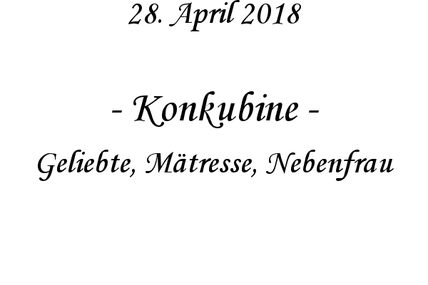 Konkubine - Geliebte, M�tresse, Nebenfrau