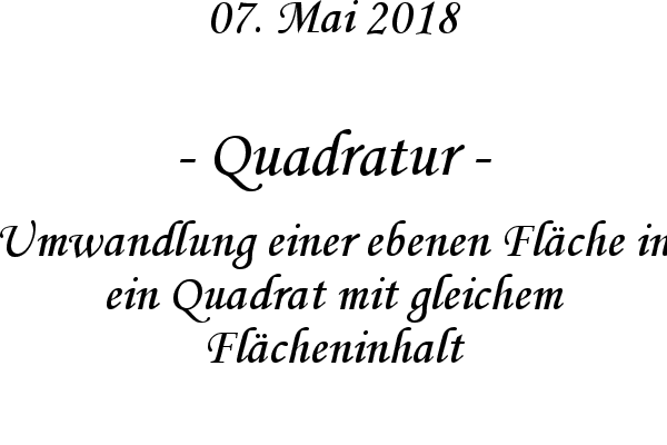 Quadratur - Umwandlung einer ebenen Flche in ein Quadrat mit gleichem Flcheninhalt
