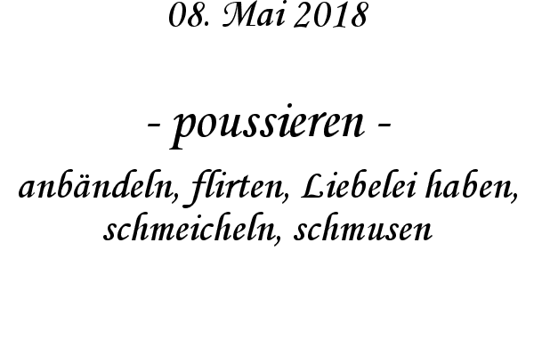 poussieren - anb�ndeln, flirten, Liebelei haben, schmeicheln, schmusen