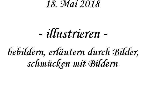 illustrieren - bebildern, erlutern durch Bilder, schmcken mit Bildern
