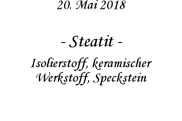 Steatit - Isolierstoff, keramischer Werkstoff, Speckstein
